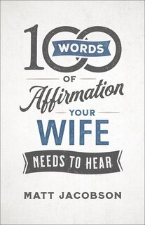 Front cover_100 Words of Affirmation Your Wife Needs to Hear