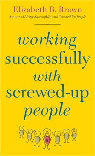 Front cover_Working Successfully with Screwed-Up People