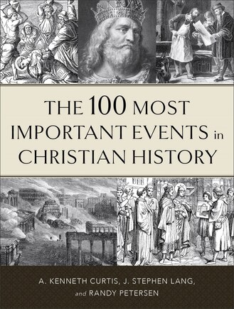 The 100 Most Important Events In Christian History