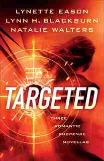 Targeted: Three Romantic Suspense Novellas by Lynette Eason