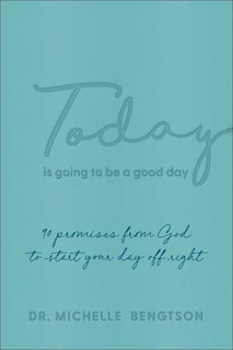 Today Is Going to Be a Good Day: 90 Promises from God to Start Your Day Off Right