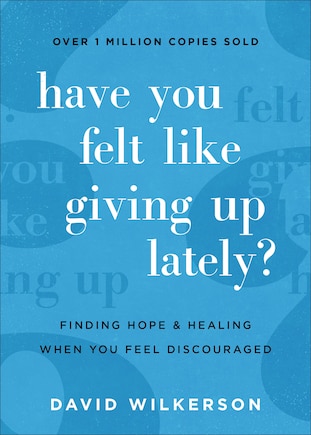 Have You Felt Like Giving Up Lately?: Finding Hope and Healing When You Feel Discouraged