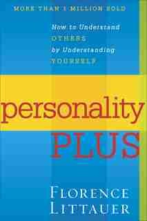 Personality Plus: How to Understand Others by Understanding Yourself by Florence Littauer, Florence