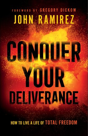 Conquer Your Deliverance: How to Live a Life of Total Freedom