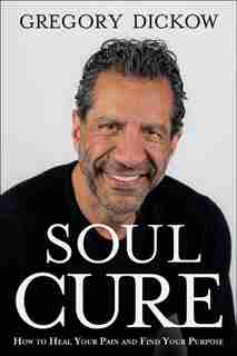 Soul Cure: How to Heal Your Pain and DiscoverYour Purpose by Gregory Dickow