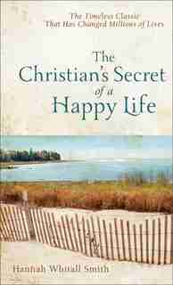 The "Christian's Secret Of A Happy Life" by Hannah Whitall Smith, Hannah Whitall