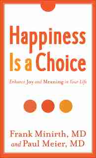 HAPPINESS IS A CHOICE, REV. AND EXP. ED.: Enhance Joy and Meaning in Your Life by Minirth, Frank