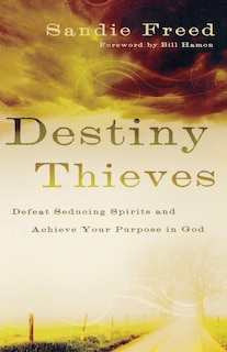 Destiny Thieves: Defeat Seducing Spirits And Achieve Your Purpose In God