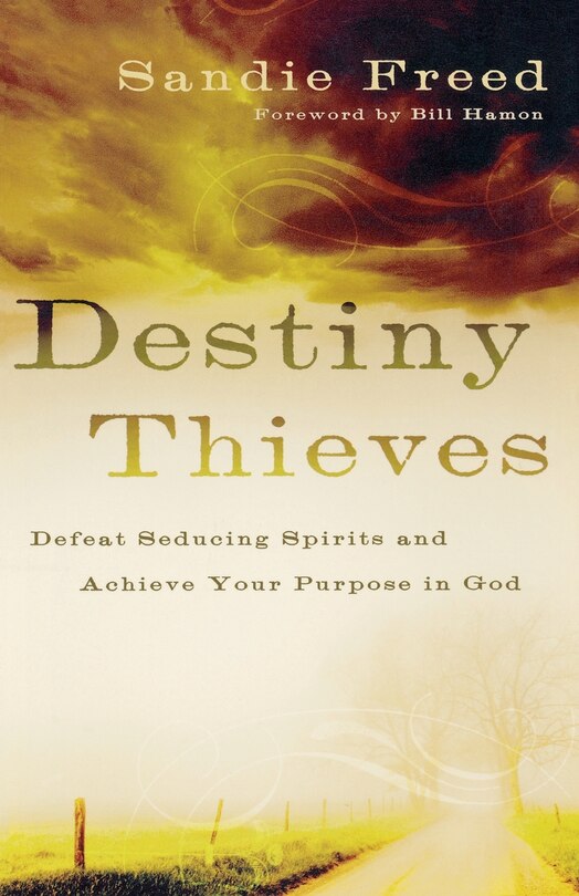 Destiny Thieves: Defeat Seducing Spirits And Achieve Your Purpose In God