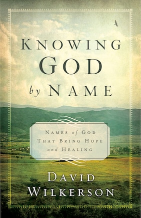 Knowing God by Name: Names of God That Bring Hope and Healing