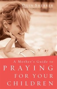 Front cover_Mother's Guide to Praying for Your Children