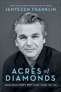 Acres of Diamonds: Discovering God's Best Right WhereYou Are by Jentezen Franklin