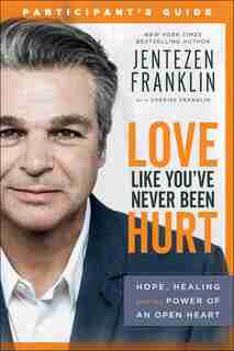 Love Like You've Never Been Hurt Participant's Guide by Franklin, Jentezen