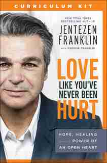 Love Like You've Never Been Hurt Curriculum Kit by Franklin, Jentezen