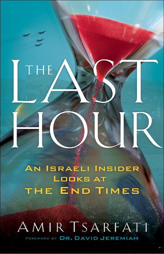 The Last Hour: An Israeli Insider Looks at the End Times