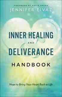 Inner Healing And Deliverance Handbook by Eivaz, Jennifer