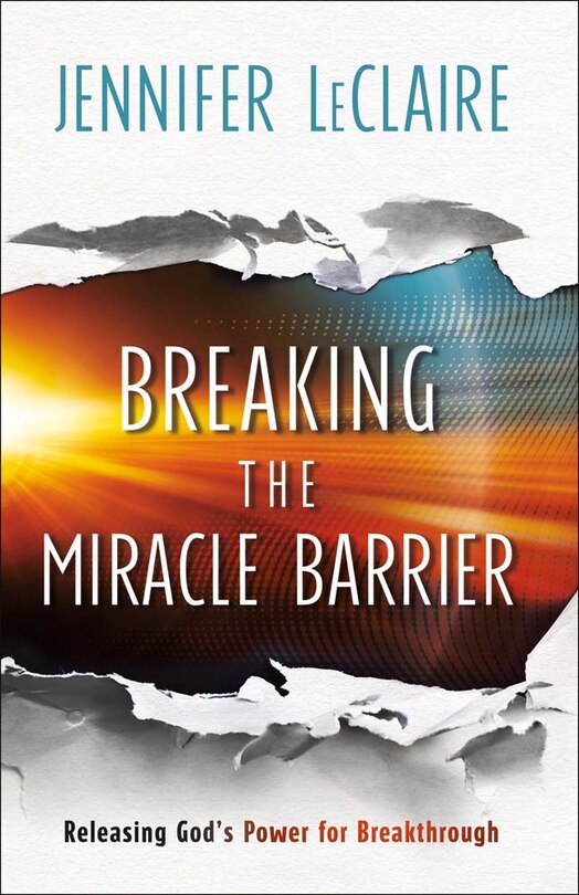 Breaking the Miracle Barrier: Releasing God's Power for Breakthrough