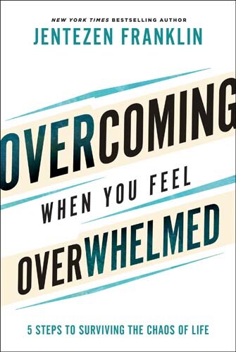 Overcoming When You Feel Overwhelmed: 5 Steps to Surviving the Chaos of Life