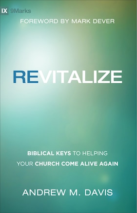 REVITALIZE: Biblical Keys to Helping Your Church Come Alive Again