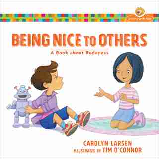 BEING NICE TO OTHERS: A Book about Rudeness by Carolyn Larsen