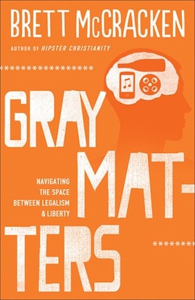 Gray Matters: Navigating the Space Between Legalism and Liberty