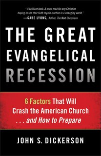 The Great Evangelical Recession: 6 Factors That Will Crash the American Church... and How to Prepare