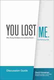 You Lost Me Discussion Guide: Starting Conversations Between Generations...On Faith, Doubt, Sex, Science, Culture, and Church by David Kinnaman
