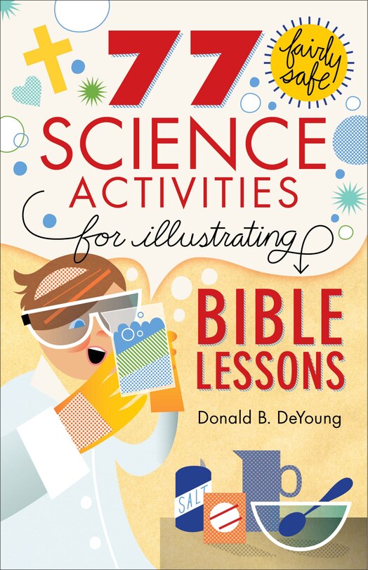 Front cover_77 FAIRLY SAFE SCIENCE ACTIVITIES FOR ILLUSTRATING BIBLE LESSONS