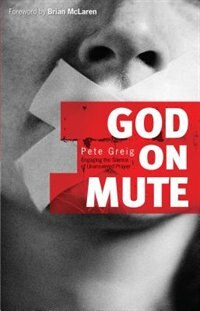 God on Mute: Engaging the Silence of Unanswered Prayer