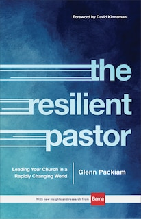 The Resilient Pastor: Leading Your Church in a Rapidly Changing World