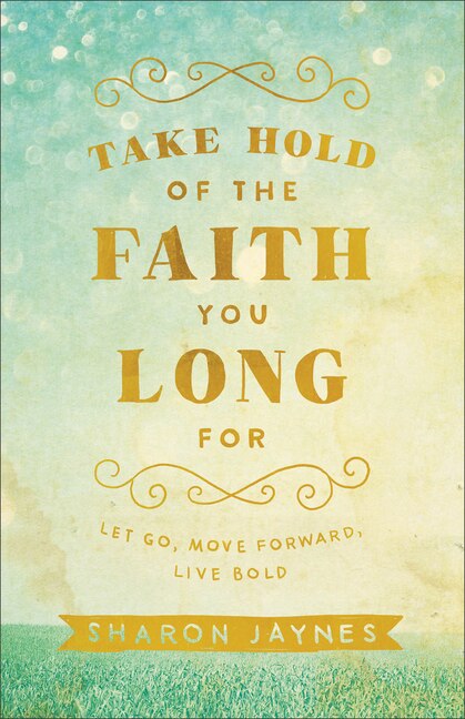 Front cover_TAKE HOLD OF THE FAITH YOU LONG FOR