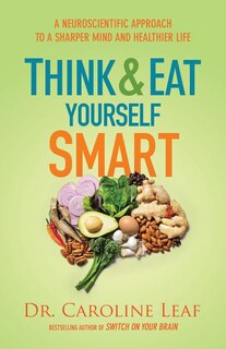 THINK AND EAT YOURSELF SMART ITPE: A Neuroscientific Approach to a Sharper Mind and Healthier Life
