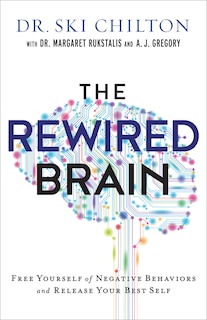 The ReWired Brain: Free Yourself of Negative Behaviors and Release Your Best Self