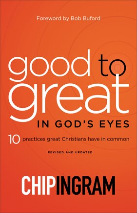 Good to Great in God's Eyes: 10 Practices Great Christians Have in Common