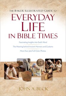 Front cover_The BAKER ILLUSTRATED GUIDE TO EVERYDAY LIFE IN BIBLE TIMES