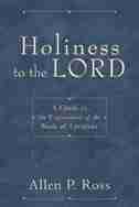 Holiness to the Lord: A Guide to the Exposition of the Book of Leviticus by Allen Ross