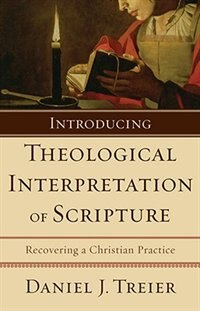 Introducing Theological Interpretation Of Scripture: Recovering A Christian Practice