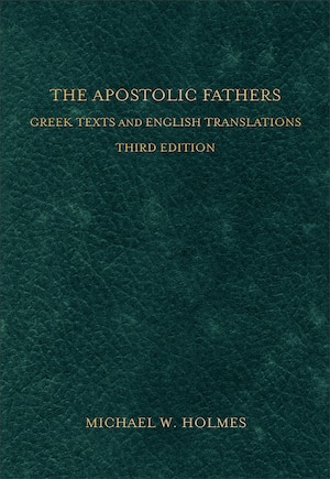 The Apostolic Fathers: Greek Texts And English Translations