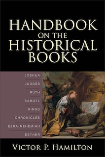 Handbook on the Historical Books: Joshua, Judges, Ruth, Samuel, Kings, Chronicles, Ezra-Nehemiah, Esther