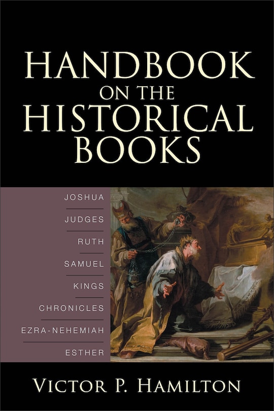 Handbook on the Historical Books: Joshua, Judges, Ruth, Samuel, Kings, Chronicles, Ezra-Nehemiah, Esther