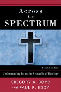Across The Spectrum: Understanding Issues in EvangelicalTheology