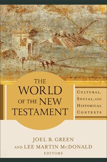 WORLD OF THE NEW TESTAMENT, THE HC: Cultural, Social, and Historical Contexts