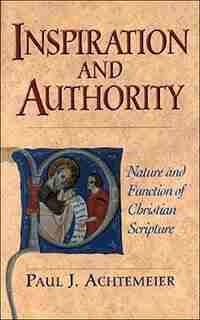 Inspiration and Authority: Nature and Function of Christian Scripture by Paul Achtemeier
