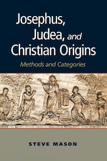 Josephus, Judea, and Christian Origins: Methods and Categories