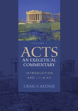 ACTS: AN EXEGETICAL COMMENTARY, VOL. 1: Introduction and 1:1-4:30