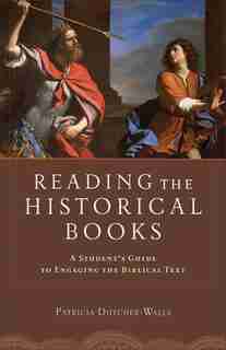 Reading the Historical Books: A Student's Guide to Engaging the Biblical Text by Patricia Dutcher-Walls
