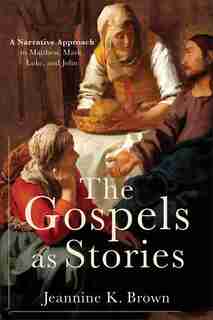 The Gospels As Stories by Brown, Jeannine K.