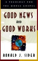 Good News and Good Works: A Theology For The Whole Gospel