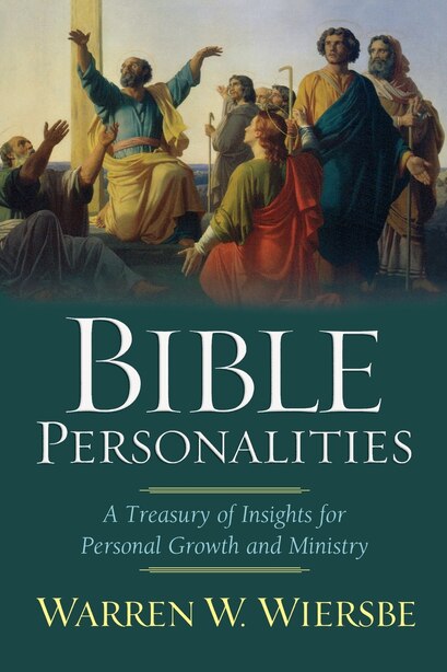 Bible Personalities: A Treasury Of Insights For Personal Growth And Ministry by Warren Wiersbe