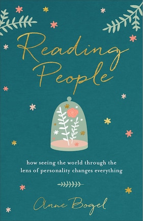 Reading People: How Seeing the World through the Lens of Personality Changes Everything